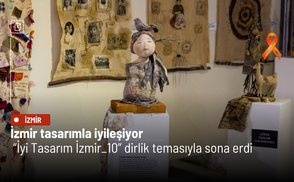 İzmir tasarımla iyileşiyor: “İyi Tasarım İzmir_10” dirlik temasıyla sona erdi