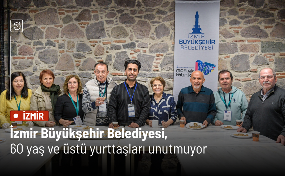 İzmir Büyükşehir Belediyesi, 60 yaş ve üstü yurttaşları unutmuyor