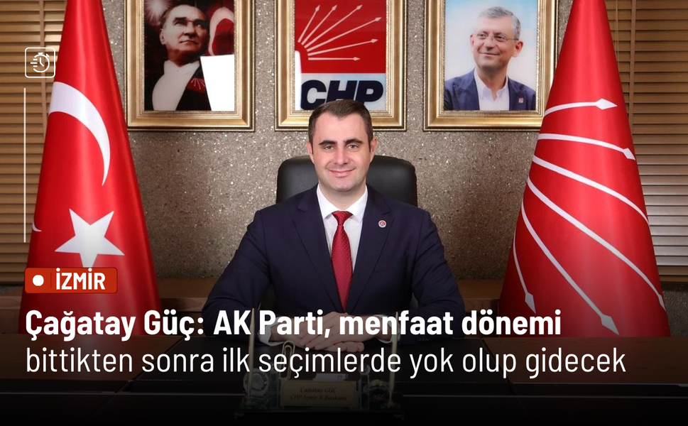 Çağatay Güç: AK Parti, menfaat dönemi bittikten sonra ilk seçimlerde yok olup gidecek
