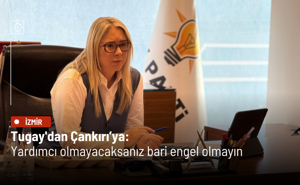 Tugay'dan Çankırı’ya: Yardımcı olmayacaksanız bari engel olmayın