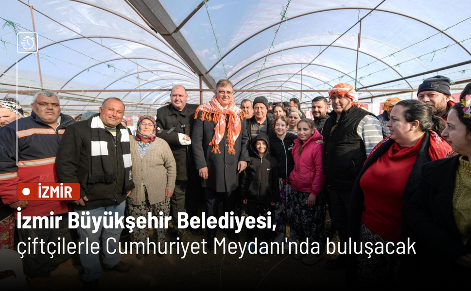 İzmir Büyükşehir Belediyesi, çiftçilerle Cumhuriyet Meydanı'nda buluşacak