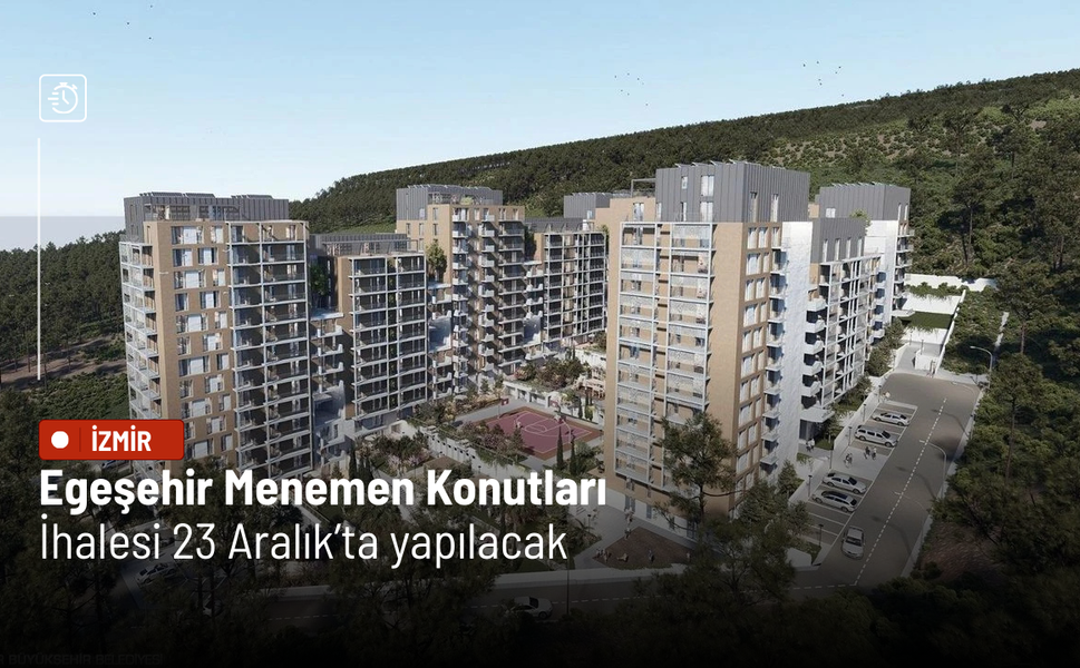 Egeşehir Menemen Konutları ihalesi 23 Aralık’ta yapılacak