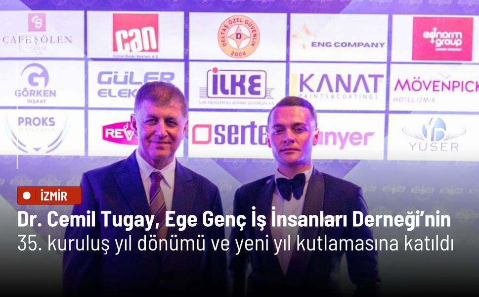 Dr. Cemil Tugay, Ege Genç İş İnsanları Derneği’nin 35. kuruluş yıl dönümü ve yeni yıl kutlamasına katıldı