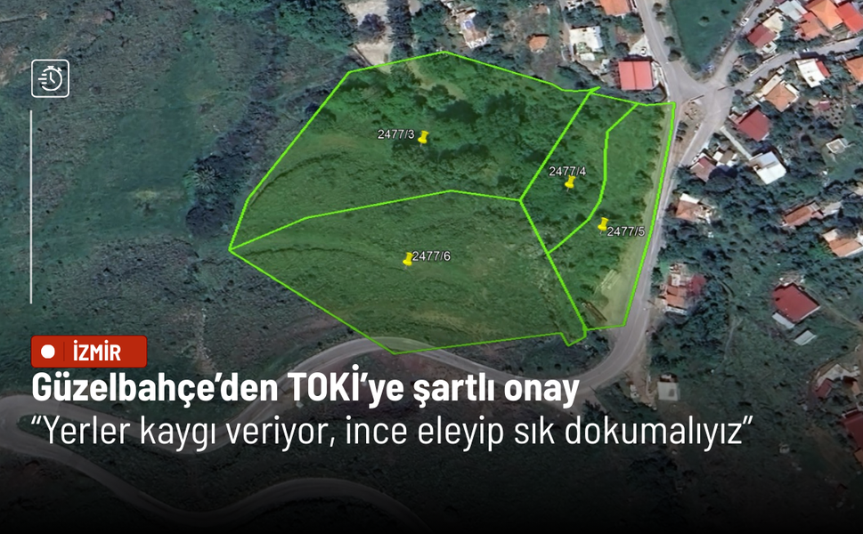 Güzelbahçe’den TOKİ’ye şartlı onay: Yerler kaygı veriyor, ince eleyip sık dokumalıyız