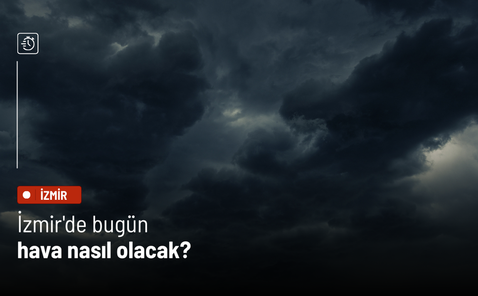 Bugün İzmir'de hava nasıl olacak?