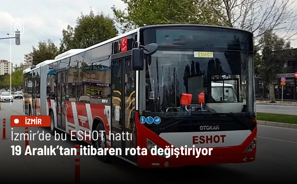 İzmir’de bu ESHOT hattı 19 Aralık’tan itibaren rota değiştiriyor