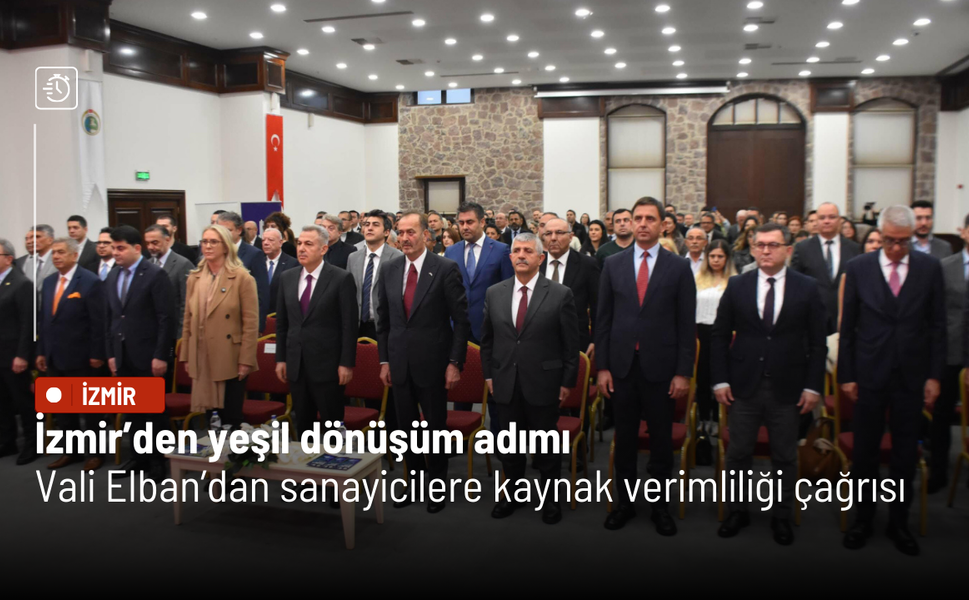 İzmir’den yeşil dönüşüm adımı: Vali Elban’dan sanayicilere kaynak verimliliği çağrısı