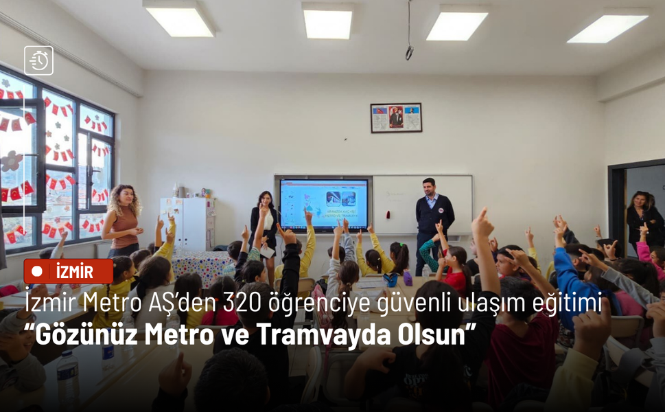 İzmir Metro AŞ’den 320 öğrenciye güvenli ulaşım eğitimi: Gözünüz Metro ve Tramvayda Olsun