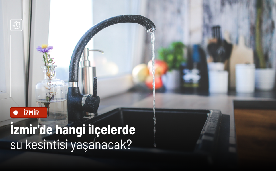 İzmir’de su kesintileri: Sabah saatlerinden itibaren birçok ilçe etkilendi