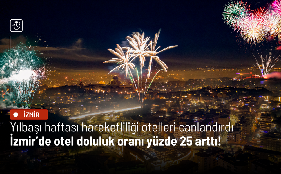 Yılbaşı haftası hareketliliği otelleri canlandırdı: İzmir’de otel doluluk oranı yüzde 25 arttı!