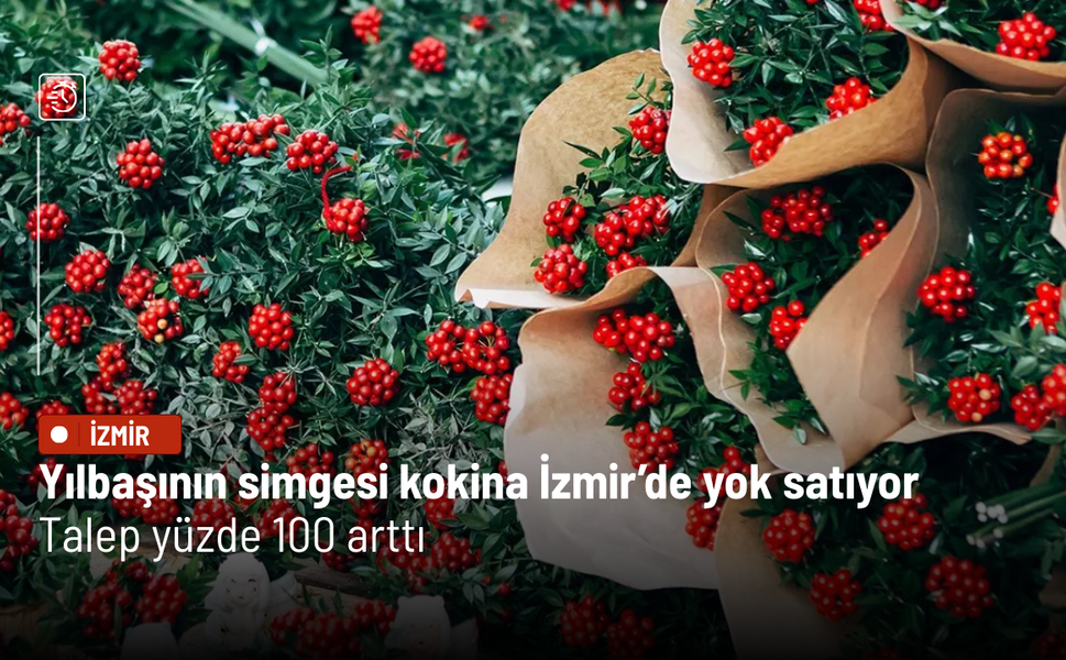 Yılbaşının simgesi kokina İzmir’de yok satıyor: Talep yüzde 100 arttı