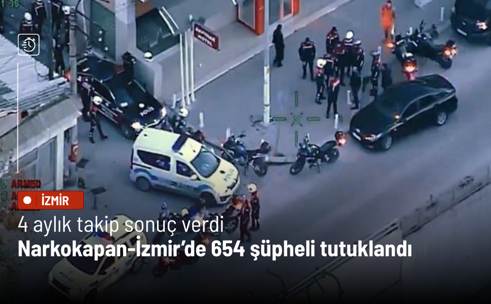4 aylık takip sonuç verdi: Narkokapan-İzmir’de 654 şüpheli tutuklandı