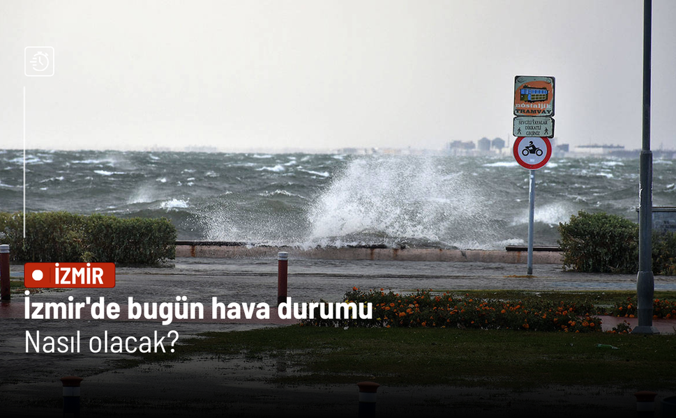 İzmir’de bugün hava nasıl olacak? İşte detaylar...