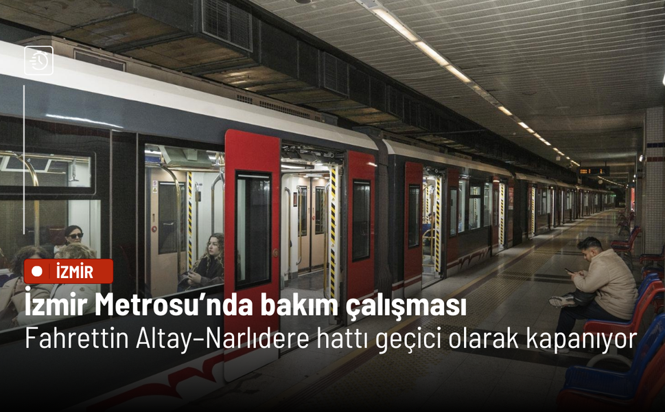 İzmir Metrosu’nda bakım çalışması: Fahrettin Altay–Narlıdere hattı geçici olarak kapanıyor