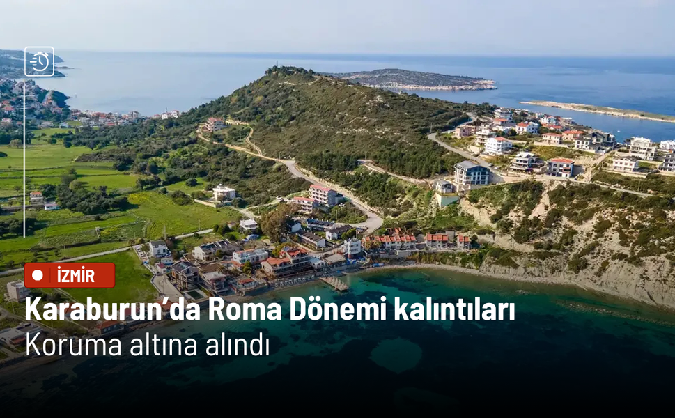 Karaburun’da Roma Dönemi kalıntıları koruma altına alındı