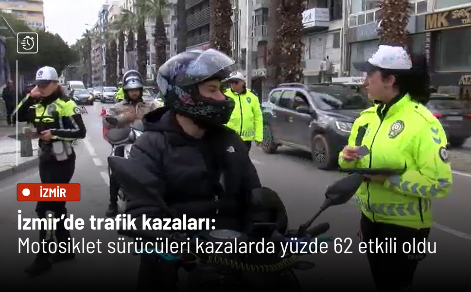 İzmir’de trafik kazaları: Motosiklet sürücüleri kazaların yüzde 62’sinde etkili
