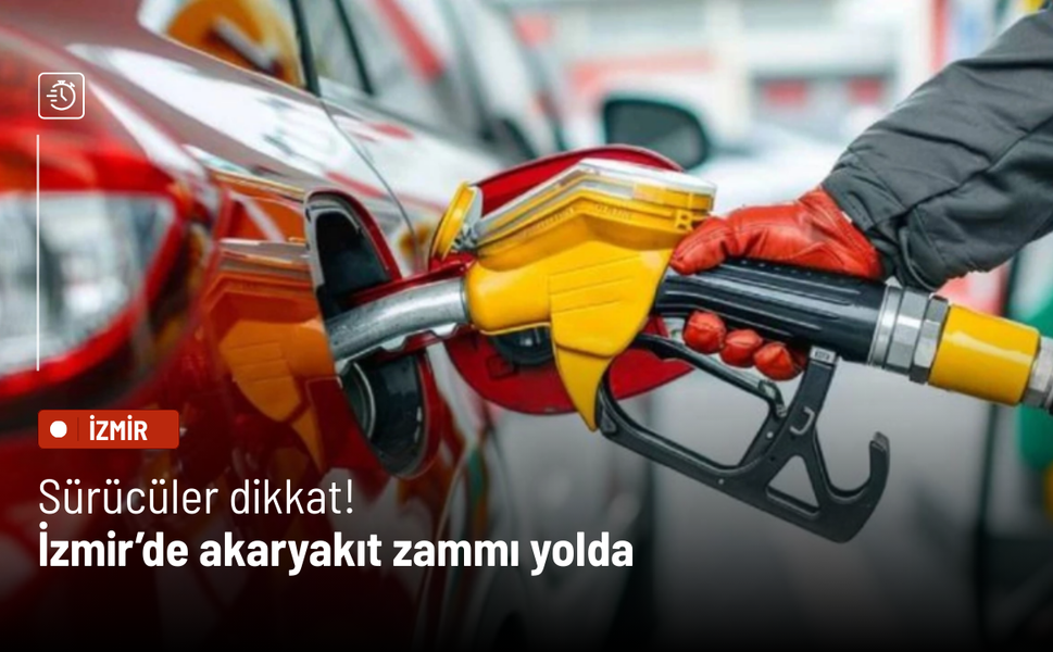 Sürücüler dikkat! İzmir’de akaryakıt zammı yolda