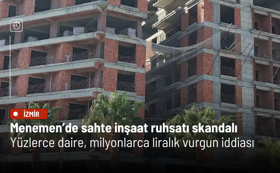 Menemen’de sahte inşaat ruhsatı skandalı