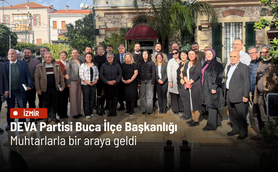 DEVA Partisi Buca İlçe Başkanlığı muhtarlarla bir araya geldi