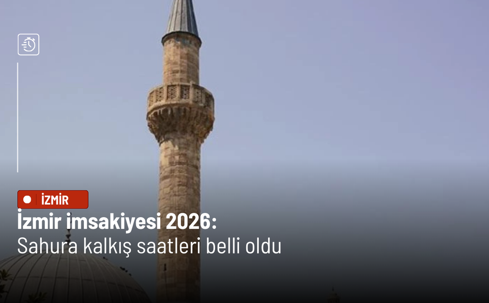 İzmir imsakiyesi 2026: Sahura kalkış saatleri belli oldu