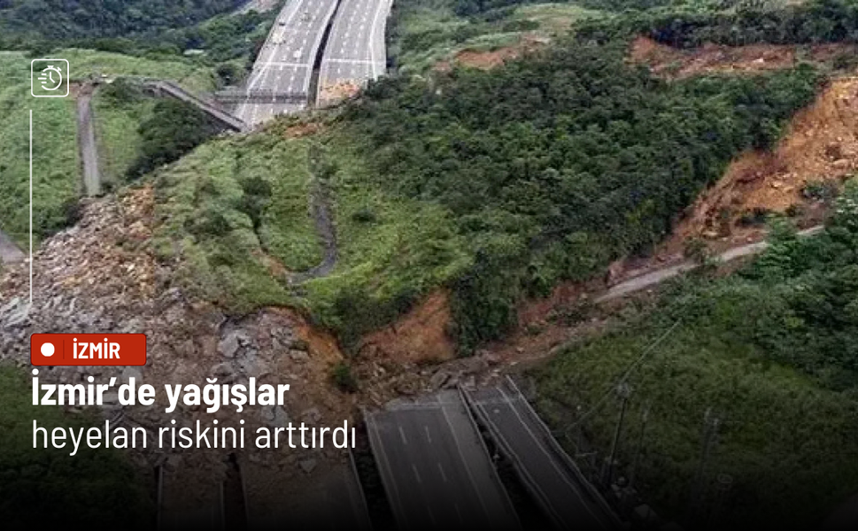 İzmir’de yağışlar heyelan riskini arttırdı