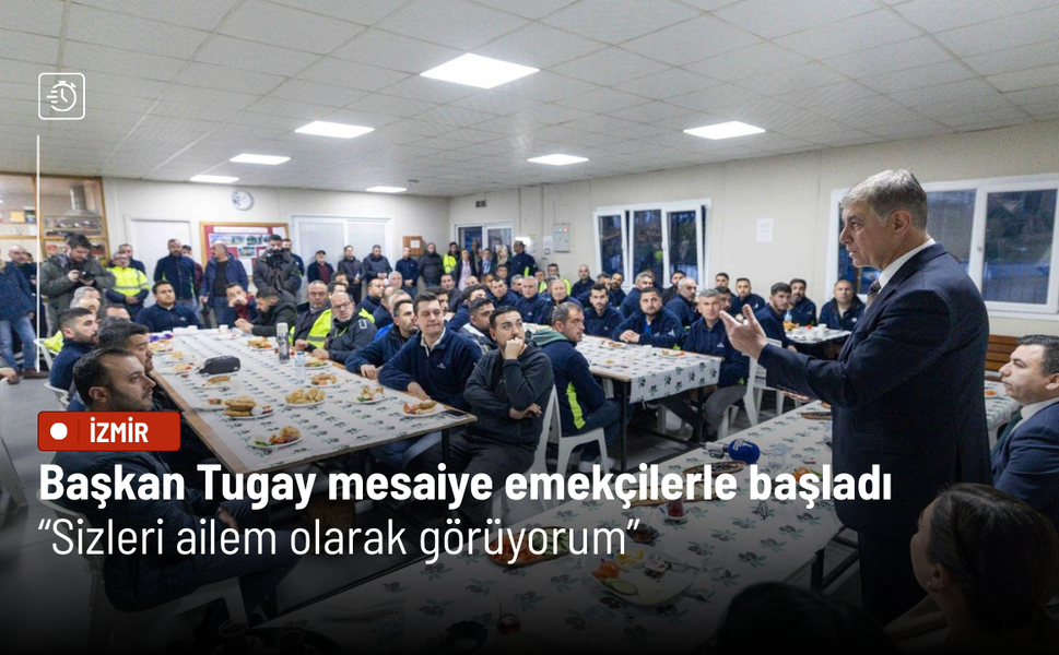 Başkan Tugay mesaiye emekçilerle başladı: Sizleri ailem olarak görüyorum