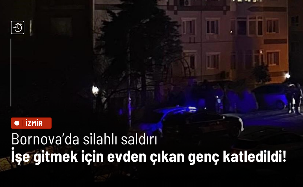 Bornova’da silahlı saldırı: İşe gitmek için evden çıkan genç katledildi!