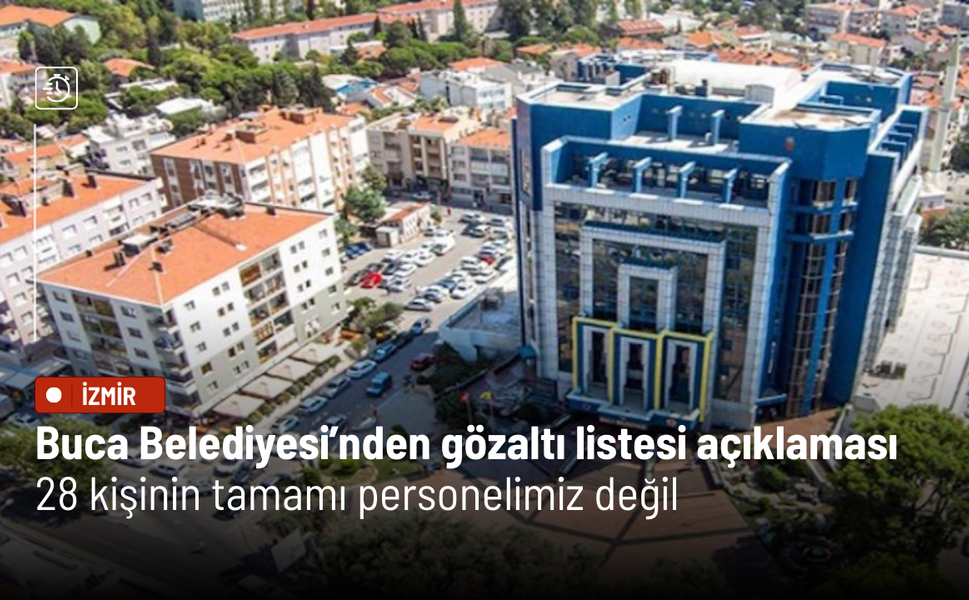 Buca Belediyesi’nden gözaltı listesi açıklaması: 28 kişinin tamamı personelimiz değil