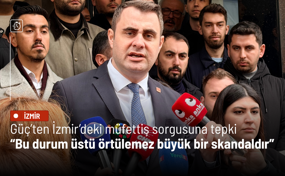 Çağatay Güç’ten İzmir’deki Müfettiş sorgusuna tepki: Bu durum üstü örtülemez büyük bir skandaldır