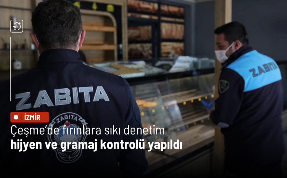 Çeşme’de fırınlara sıkı denetim: Hijyen ve gramaj kontrolü yapıldı
