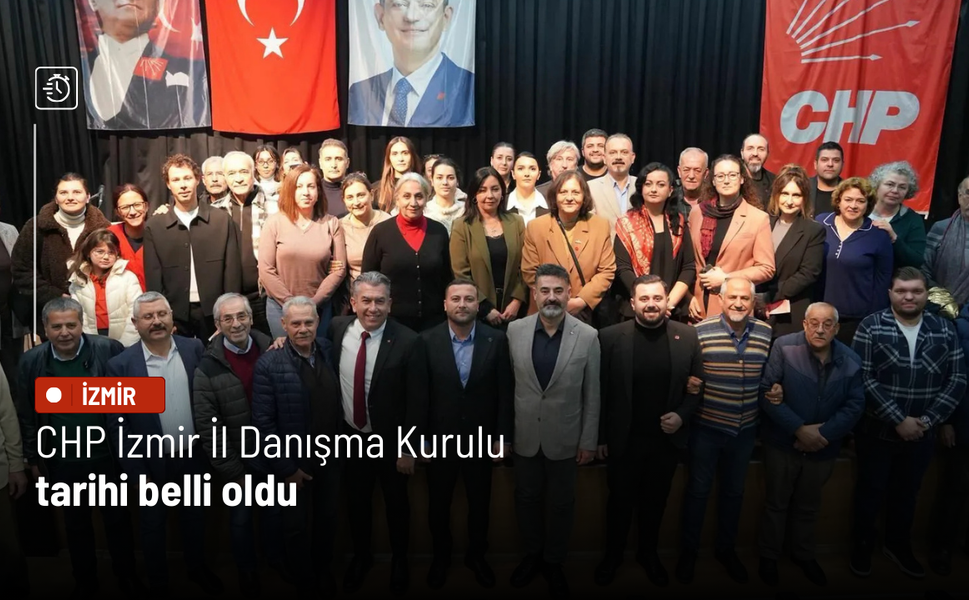 CHP İzmir İl Danışma Kurulu tarihi belli oldu