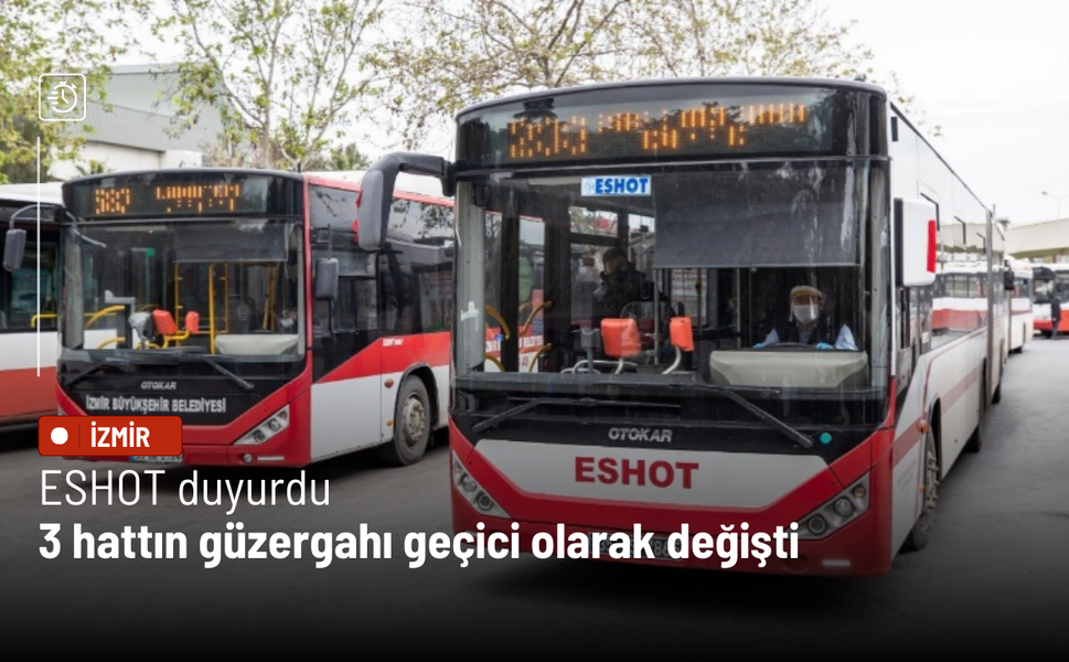 ESHOT duyurdu: 3 hattın güzergahı geçici olarak değişti