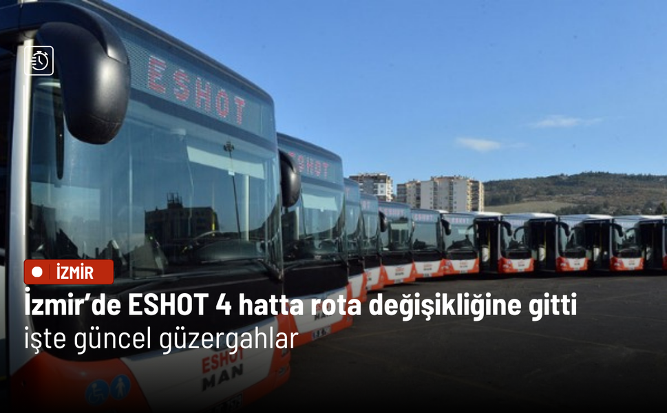 İzmir’de ESHOT 4 hatta rota değişikliğine gitti: İşte güncel güzergahlar
