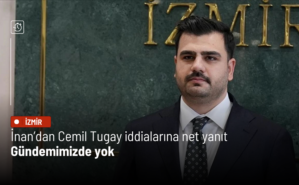 İnan’dan Cemil Tugay iddialarına net yanıt: Gündemimizde yok