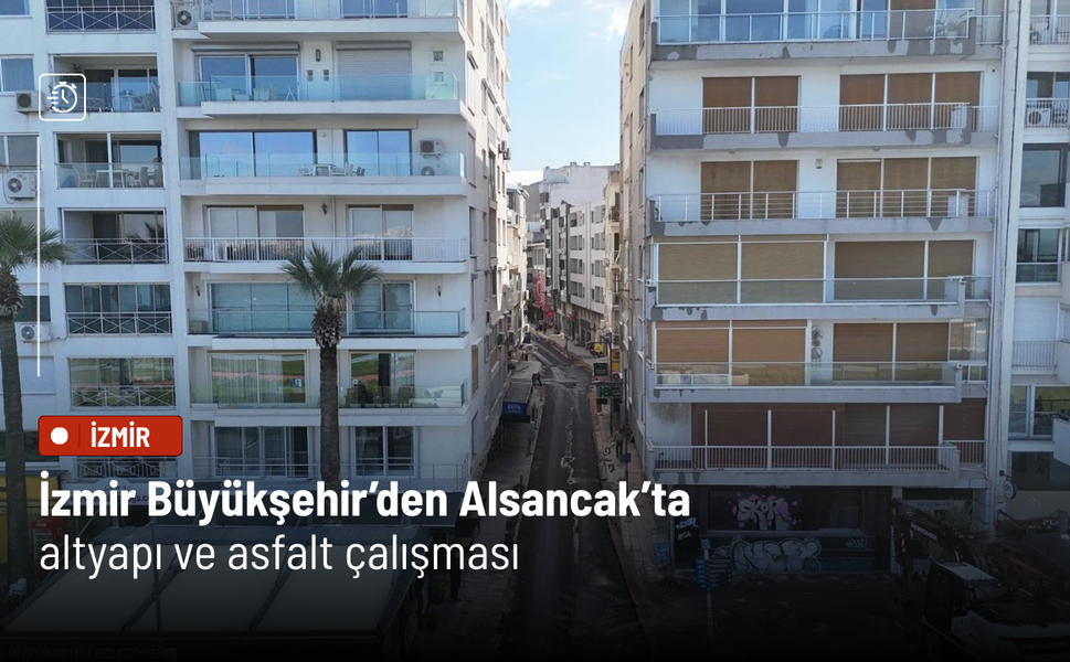 İzmir Büyükşehir’den Alsancak’ta altyapı ve asfalt çalışması