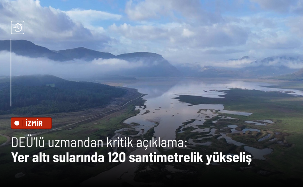 DEÜ’lü uzmandan kritik açıklama: Yer altı sularında 120 santimetrelik yükseliş