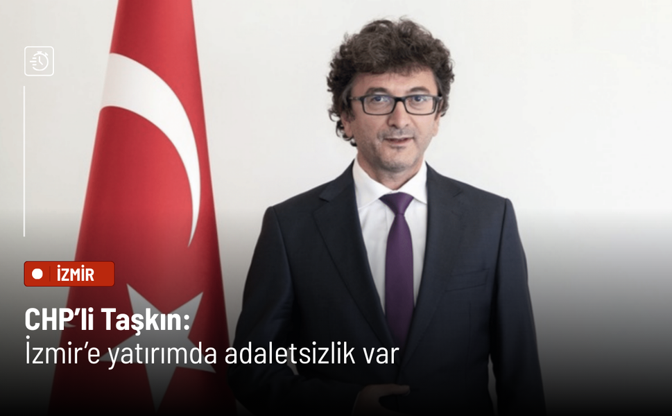 CHP’li Taşkın: İzmir’e yatırımda adaletsizlik var