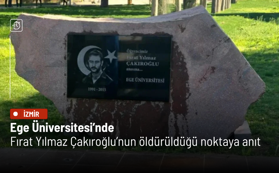 Ege Üniversitesi’nde Fırat Yılmaz Çakıroğlu’nun öldürüldüğü noktaya anıt
