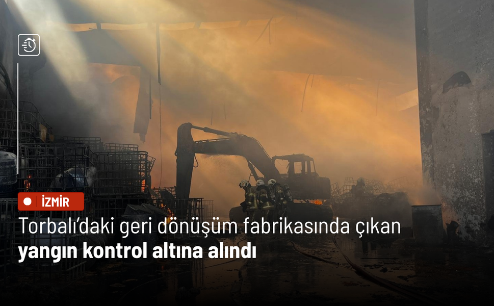 Torbalı’daki geri dönüşüm fabrikasında çıkan yangın kontrol altına alındı