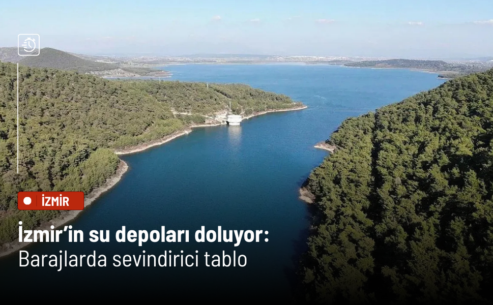 İzmir’in su depoları doluyor: Barajlarda sevindirici tablo