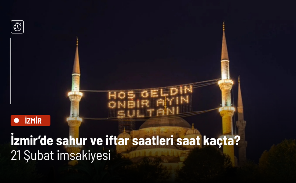 İzmir’de sahur ve iftar saatleri saat kaçta? 21 Şubat imsakiyesi