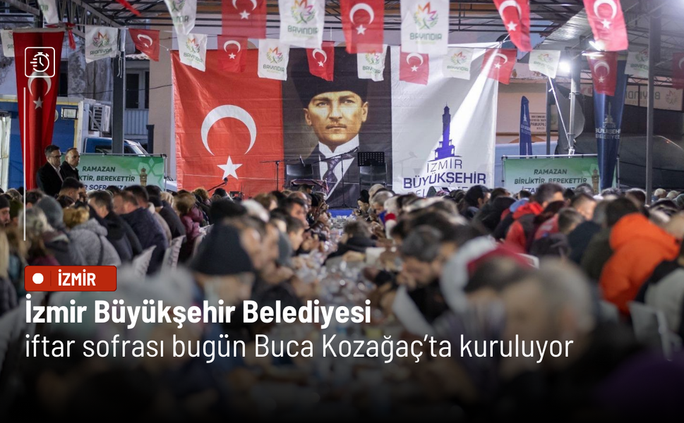İzmir Büyükşehir Belediyesi iftar sofrası bugün Buca Kozağaç’ta kuruluyor