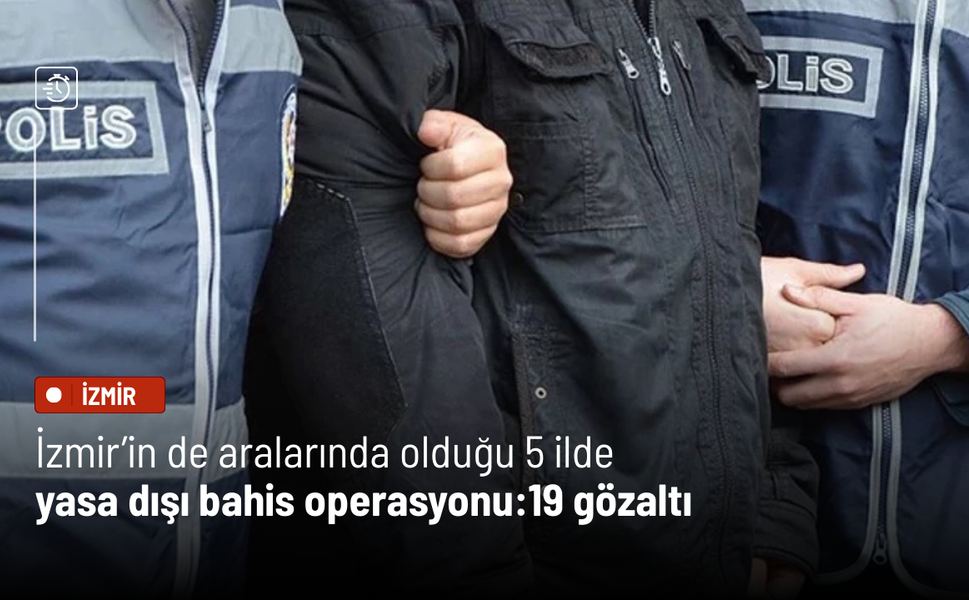 İzmir’in de aralarında olduğu 5 ilde yasa dışı bahis operasyonu: 19 gözaltı