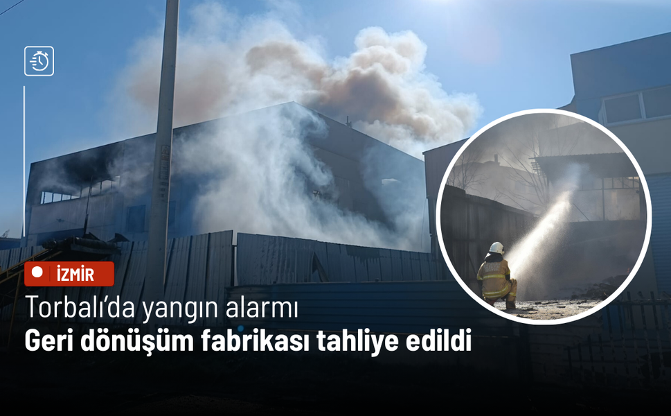Torbalı’da yangın alarmı: Geri dönüşüm fabrikası tahliye edildi