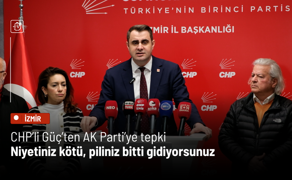 CHP’li Güç’ten AK Parti’ye tepki: Niyetiniz kötü, piliniz bitti gidiyorsunuz