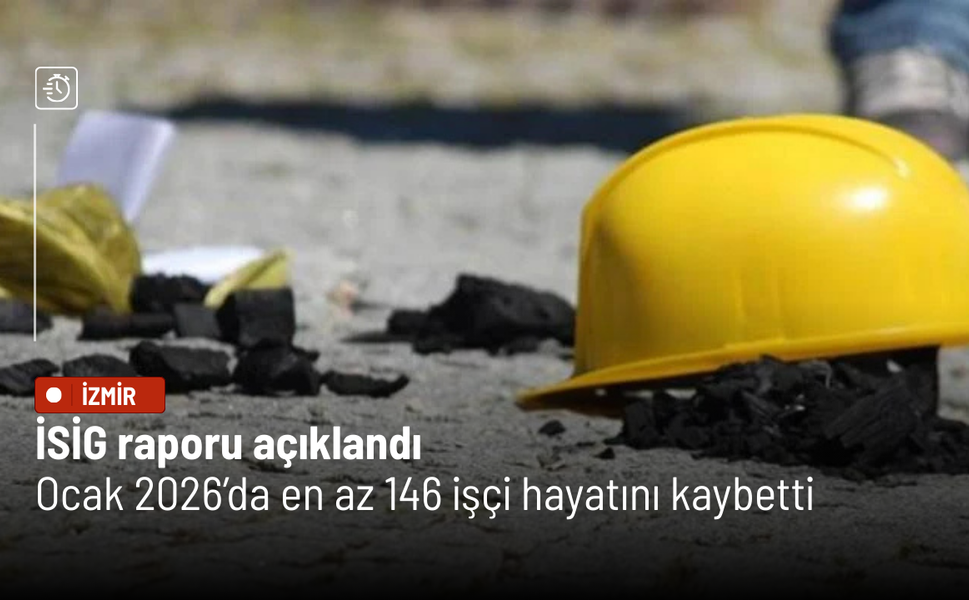 İSİG raporu açıklandı: Ocak 2026’da en az 146 işçi hayatını kaybetti