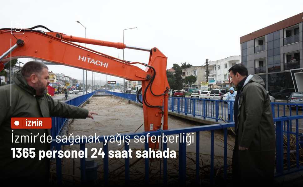 İzmir’de sağanak yağış seferberliği: 1365 personel 24 saat sahada