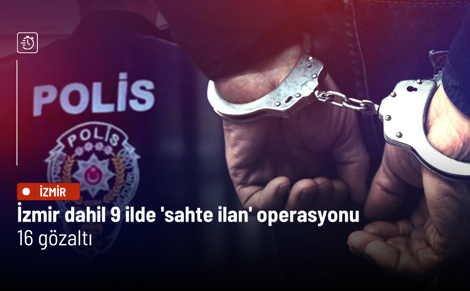 İzmir dahil 9 ilde 'sahte ilan' operasyonu: 16 gözaltı