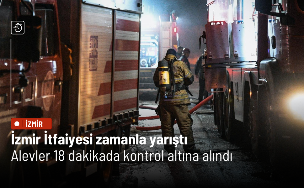 İzmir İtfaiyesi zamanla yarıştı: Alevler 18 dakikada kontrol altına alındı