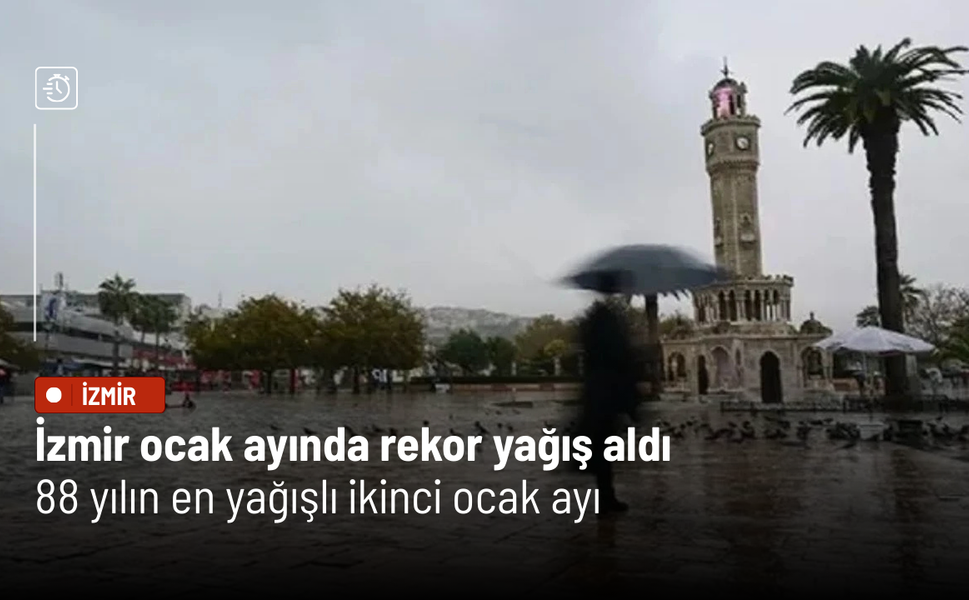 İzmir ocak ayında rekor yağış aldı: 88 yılın en yağışlı ikinci ocak ayı